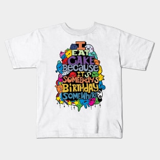 doodle I eat cake because it s somebody s birthday Kids T-Shirt